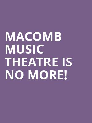 Macomb Music Theatre is no more
